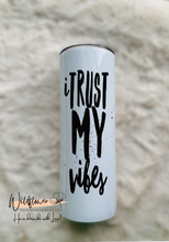 Load image into Gallery viewer, 20oz I trust my vibes Tumbler
