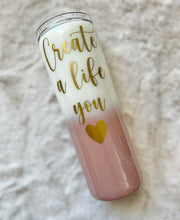 Load image into Gallery viewer, 20oz  Create a life you love Skinny Tumbler EPOXY
